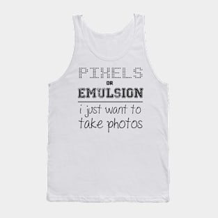 Pixels or Emulsion, I just want to take photos Tank Top